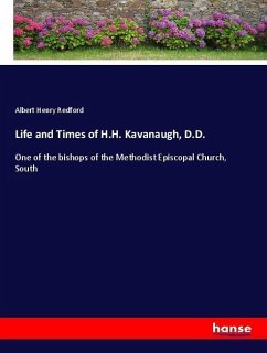 Life and Times of H.H. Kavanaugh, D.D. - Redford, Albert Henry