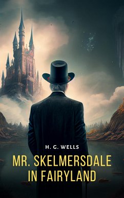 Mr. Skelmersdale in Fairyland (eBook, ePUB) - G. Wells, H.