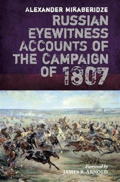 Russian Eyewitness Accounts of the Campaign of 1807 (eBook, ePUB) - Mikaberidze, Alexander