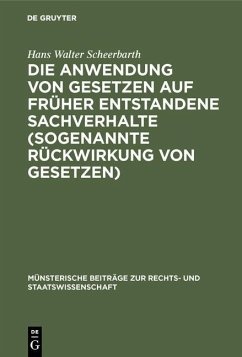 Cover Die Anwendung von Gesetzen auf früher entstandene Sachverhalte (sogenannte Rückwirkung von Gesetzen) (eBook, PDF)