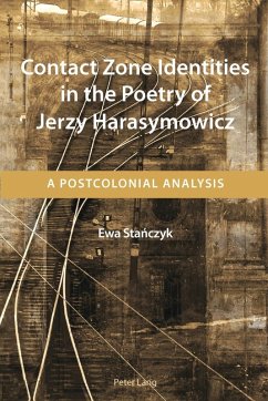 Contact Zone Identities in the Poetry of Jerzy Harasymowicz (eBook, PDF) - Stanczyk, Ewa