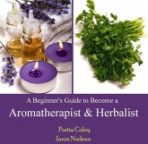 Beginner's Guide to Become a Aromatherapist & Herbalist, A (eBook, PDF)