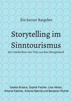 Storytelling im Sinntourismus - Brosius, Saskia;Herbst, Lisa;Menzel, Antonia