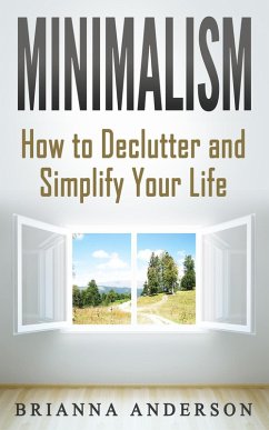 Minimalism: How to Declutter and Simplify Your Life (eBook, ePUB) - Anderson, Brianna