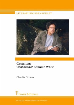Gestatten: ¿Geopoetiker¿ Kenneth White - Grimm, Claudia