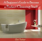 Beginner's Guide to Become a Perfect Cleaning Staff, A (eBook, PDF)