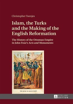 Islam, the Turks and the Making of the English Reformation (eBook, ePUB) - Christopher Toenjes, Toenjes
