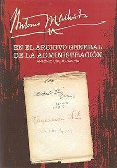 Antonio Machado en el Archivo General de la Administración - Bueno García, Antonio