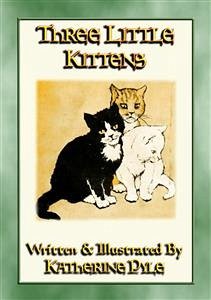 THREE LITTLE KITTENS - The illustrated adventures of three fluffy kittens (eBook, ePUB)