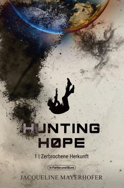 Hunting Hope - Teil 1: Zerbrochene Herkunft (eBook, ePUB) - Mayerhofer, Jacqueline; Weltenwandler