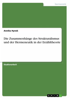 Die Zusammenhänge des Strukturalismus und der Hermeneutik in der Erzähltheorie - Hynek, Annika