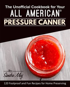 The Unofficial Cookbook for Your All American® Pressure Canner - May, Sandra