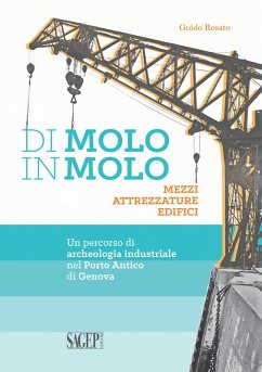 Cover Di molo in molo. Mezzi attrezzature edifici. Un percorso di archeologia industriale nel porto di Genova