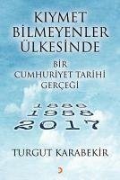 Kiymet Bilmeyenler Ülkesinde Bir Cumhuriyet Tarihi Gercegi - Karabekir, Turgut