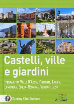 Castelli, ville e giardini. Itinerari tra Valle d'Aosta, Piemonte, Liguria, Lombardia, Emilia-Romagna, Veneto e Lazio Cover Castelli, ville e giardini. Itinerari tra Valle d'Aosta, Piemonte, Liguria, Lombardia, Emilia-Romagna, Veneto e Lazio