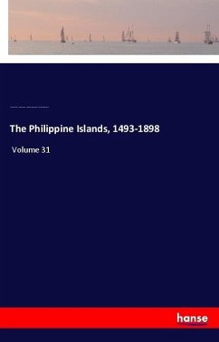 The Philippine Islands, 1493-1898 - Blair, Emma Helen;Robertson, James Alexander;Aduarte, Diego