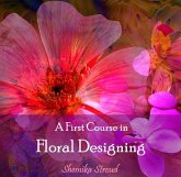 First Course in Floral Designing, A (eBook, PDF) First Course in Floral Designing, A (eBook, PDF)