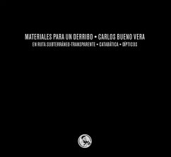 Materiales para un derribo : En ruta subterráneo-transparente ; Catabática ; Dípticos - Bueno Vera, Carlos
