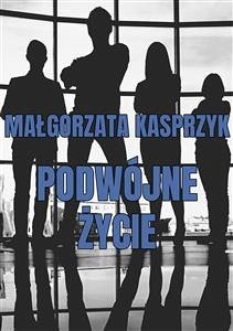 Podwójne życie (eBook, ePUB) - Kasprzyk, Małgorzata