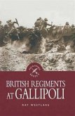 British Regiments at Gallipoli (eBook, ePUB) British Regiments at Gallipoli (eBook, ePUB)