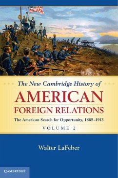 New Cambridge History of American Foreign Relations: Volume 2, The American Search for Opportunity, 1865-1913 (eBook, ePUB) - Lafeber, Walter