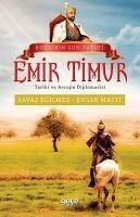 Bozkirin Son Fatihi Emir Timur Tarihi ve Avrupa Diplomasisi - Egilmez, Savas; Macit, Ensar