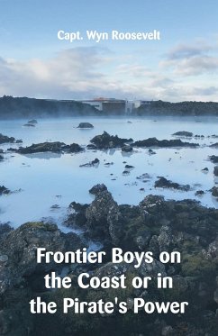 Frontier Boys on the Coast or in the Pirate's Power - Roosevelt, Wyn