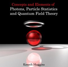 Concepts and Elements of Photons, Particle Statistics and Quantum Field Theory (eBook, PDF) - Huggins, Keneth