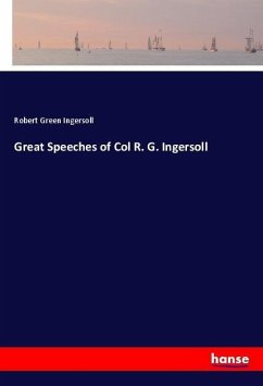 Great Speeches of Col R. G. Ingersoll - Ingersoll, Robert Green