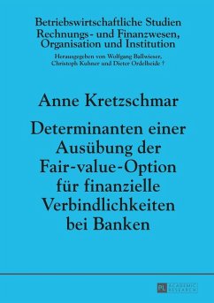 Determinanten einer Ausuebung der Fair-value-Option fuer finanzielle Verbindlichkeiten bei Banken (eBook, ePUB) - Anne Kretzschmar, Kretzschmar