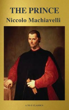 The Prince (Best Navigation, Free AudioBook) (A to Z Classics) (eBook, ePUB) - Machiavelli, Niccolo; Classics, A to Z