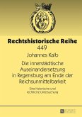 Die innerstaedtische Auseinandersetzung in Regensburg am Ende der Reichsunmittelbarkeit (eBook, PDF)