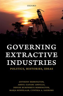 Governing Extractive Industries (eBook, ePUB) - Bebbington, Anthony; Abdulai, Abdul-Gafaru; Humphreys Bebbington, Denise; Hinfelaar, Marja; Sanborn, Cynthia