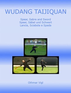 Wudang Taijiquan Spear, Sabre and Sword Speer, Säbel und Schwert Lancia, Sciabola e Spada (Tai chi chuan, #3) (eBook, ePUB) - Vigl, Othmar