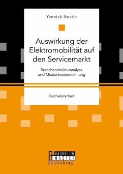 Auswirkung der Elektromobilität auf den Servicemarkt. Branchenstrukturanalyse und Musterkostenrechnung (eBook, PDF) - Nestle, Yannick