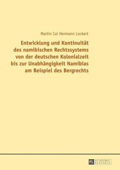 Entwicklung und Kontinuitaet des namibischen Rechtssystems von der deutschen Kolonialzeit bis zur Unabhaengigkeit Namibias am Beispiel des Bergrechts (eBook, ePUB) - Martin Cai Lockert, Lockert