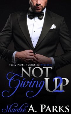 Not Giving Up 2 (Not Giving Up Series Romantic Suspense BWWM/Interracial) (eBook, ePUB) - Parks, Posey; Parks, Shantee' A.