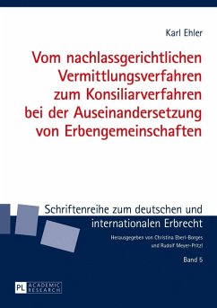 Vom nachlassgerichtlichen Vermittlungsverfahren zum Konsiliarverfahren bei der Auseinandersetzung von Erbengemeinschaften (eBook, PDF) - Ehler, Karl