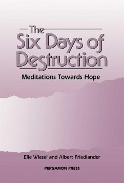 The Six Days of Destruction (eBook, PDF) - Wiesel, Elie; Friedlander, Albert H; Hume, B.; Harries, Bishop R.; Jakobovits, Lord