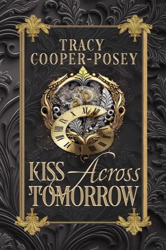 Kiss Across Tomorrow (Kiss Across Time, #8) (eBook, ePUB) - Cooper-Posey, Tracy