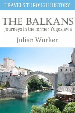 Travels through History - The Balkans (eBook, PDF) - Worker, Julian