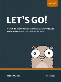 Let's Go: Learn to Build Professional Web Applications with Go (eBook, ePUB) - Edwards, Alex