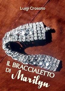 Il braccialetto di Marilyn (eBook, ePUB) - Crosato, Luigi