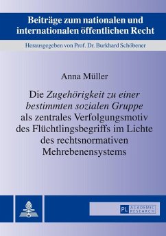 Die Zugehoerigkeit zu einer bestimmten sozialen Gruppe als zentrales Verfolgungsmotiv des Fluechtlingsbegriffs im Lichte des rechtsnormativen Mehrebenensystems (eBook, ePUB) - Anna Muller, Muller