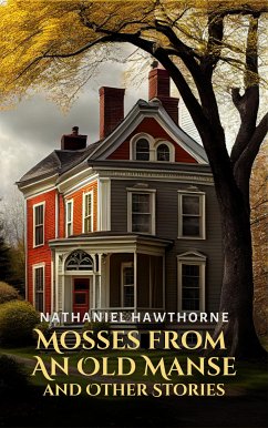 Mosses from an Old Manse and Other Stories (eBook, ePUB)