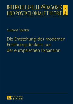 Die Entstehung des modernen Erziehungsdenkens aus der europaeischen Expansion (eBook, PDF) - Spieker, Susanne