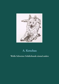 Weiße Schweizer Schäferhunde einmal anders (eBook, ePUB) - Ketschau, A.