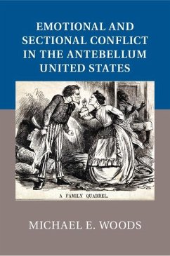 Emotional and Sectional Conflict in the Antebellum United States (eBook, ePUB) - Woods, Michael E.