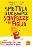 Smettila di Far Mangiare Schifezze a Tuo Figlio (eBook, ePUB) Smettila di Far Mangiare Schifezze a Tuo Figlio (eBook, ePUB)