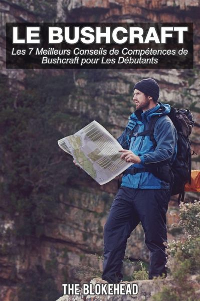 Le bushcraft, les 7 meilleurs conseils de competences de bushcraft pour les debutants (eBook, ePUB) Le bushcraft, les 7 meilleurs conseils de competences de bushcraft pour les debutants (eBook, ePUB)